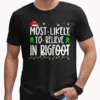Most Likely To Believe In Bigfoot Christmas T-Shirt Funny Family Matching Tee
