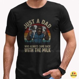 Bigfoot Dad Always Came Back With The Milk Shirt