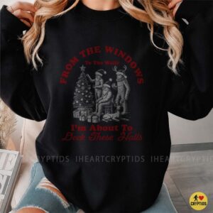 Bigfoot From The Windows To The Walls I'm About To Deck These Halls Funny Christmas Cryptid Shirt