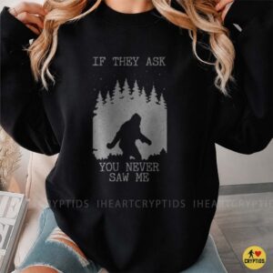 Bigfoot If They Ask You Never Saw Me Funny Sasquatch Forest Night Shirt