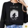 Bigfoot If They Ask You Never Saw Me Funny Sasquatch Forest Night T-Shirt 9 Bigfoot If They Ask You Never Saw Me Funny Sasquatch Forest Night Shirt