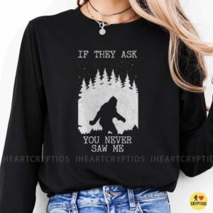 Bigfoot If They Ask You Never Saw Me Funny Sasquatch Forest Night Shirt