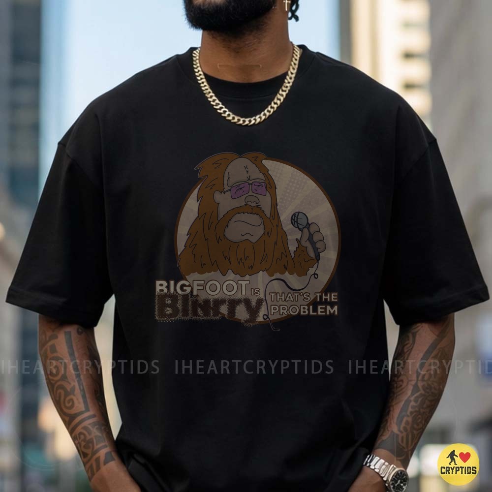 Bigfoot Is Binky That's The Problem Funny Cryptid Mic Drop Comedy T-Shirt 1 Bigfoot Is Binky That's The Problem Funny Shirt