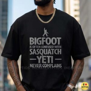 Bigfoot Is Often Confused With Sasquatch Yeti Never Complains Funny Shirt