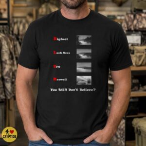 Bigfoot Loch Ness UFO Roswell Blurry Photos You Still Don't Believe Paranormal T-Shirt 6 Bigfoot Loch Ness UFO Roswell Blurry Photos You Still Don't Believe Paranormal Shirt