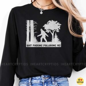 Bigfoot Quit Following Me Funny Sasquatch Forest Sarcastic Outdoor Shirt