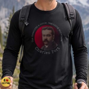 Charles Fort Quote Paranormal Forteana One Measures a Circle Shirt