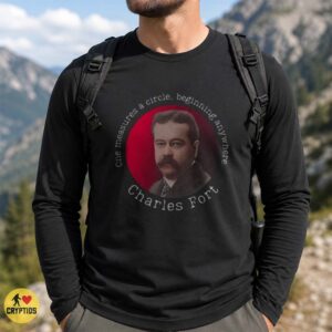 Charles Fort Quote Paranormal Forteana One Measures a Circle T-Shirt 5 Charles Fort Quote Paranormal Forteana One Measures a Circle Shirt