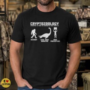 Cryptozoology Bigfoot Loch Ness Monster Paid Protestors Funny Shirt