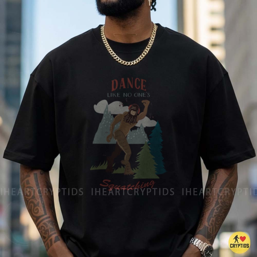 Dance Like No Ones Squatching Funny Bigfoot T-Shirt 2 Dance Like No Ones Squatching Funny Bigfoot Shirt