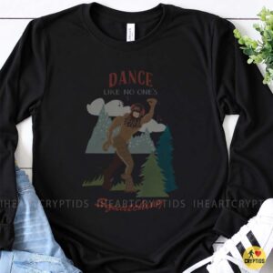 Dance Like No Ones Squatching Funny Bigfoot T-Shirt 8 Dance Like No Ones Squatching Funny Bigfoot Shirt