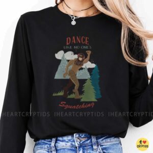 Dance Like No Ones Squatching Funny Bigfoot T-Shirt 9 Dance Like No Ones Squatching Funny Bigfoot Shirt