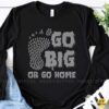 Go Big Or Go Home Bigfoot Footprint Cryptid Shirt