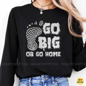 Go Big Or Go Home Bigfoot Footprint Cryptid Shirt
