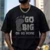 Go Big Or Go Home Bigfoot Footprint Cryptid Shirt
