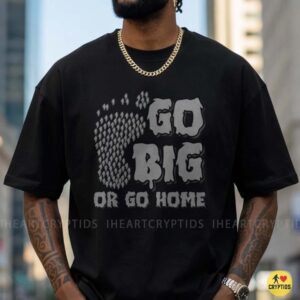Go Big Or Go Home Bigfoot Footprint Cryptid T-Shirt 9 Go Big Or Go Home Bigfoot Footprint Cryptid Shirt