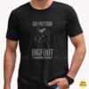 Go Outside Bigfoot Is Waiting For You Funny Sasquatch Hiking Outdoors T-Shirt 7 Go Outside Bigfoot Is Waiting For You Funny Shirt