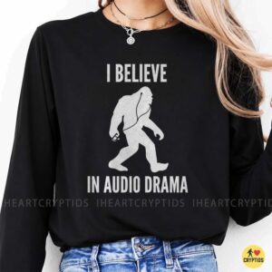 I Believe In Audio Drama Bigfoot Earphones Podcast Funny Shirt