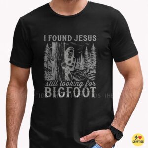 I Found Jesus Still Looking For Bigfoot Sasquatch Christian T-Shirt 6 I Found Jesus Still Looking For Bigfoot Sasquatch Christian Shirt