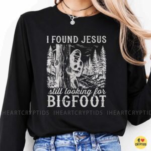 I Found Jesus Still Looking For Bigfoot Sasquatch Christian T-Shirt 8 I Found Jesus Still Looking For Bigfoot Sasquatch Christian Shirt