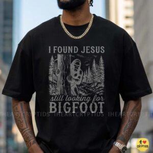 I Found Jesus Still Looking For Bigfoot Sasquatch Christian T-Shirt 9 I Found Jesus Still Looking For Bigfoot Sasquatch Christian Shirt