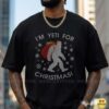 I'm Yeti For Christmas Bigfoot Santa Sack Gifts Funny Shirt