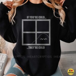 If You're Cold They're Cold Bigfoot Peeking Window Funny Shirt