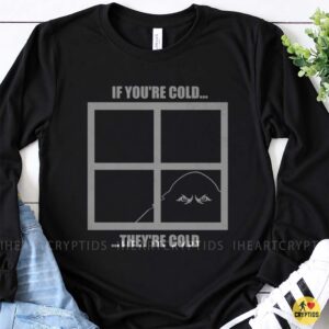 If You're Cold They're Cold Bigfoot Peeking Window Funny Shirt