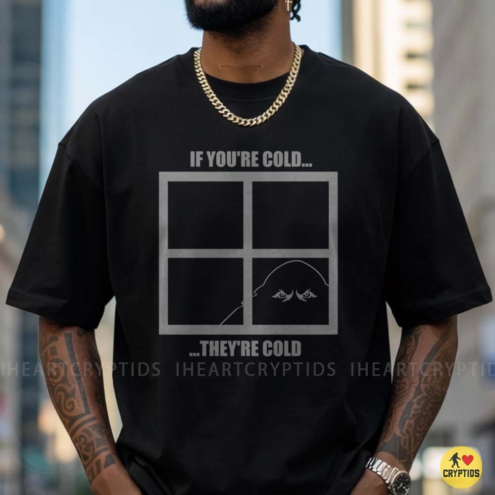 If You're Cold They're Cold Bigfoot Peeking Window Funny Winter T-Shirt 5 If You're Cold They're Cold Bigfoot Peeking Window Funny Shirt