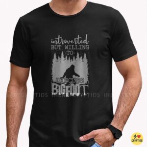 Introverted But Willing To Discuss Bigfoot Sasquatch Shirt