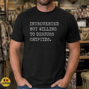 Introverted But Willing to Discuss Cryptids Funny Introvert T-Shirt 7 Introverted But Willing to Discuss Cryptids Funny Shirt