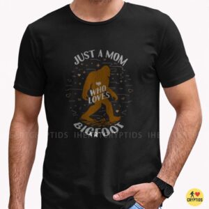 Just A Mom Who Loves Bigfoot Funny Sasquatch Mother's Day Gift T-Shirt 6 Just A Mom Who Loves Bigfoot Funny Sasquatch Mother's Day Shirt