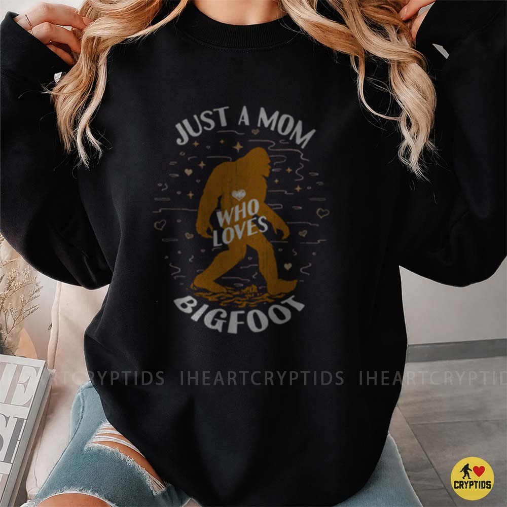 Just A Mom Who Loves Bigfoot Funny Sasquatch Mother's Day Gift T-Shirt 3 Just A Mom Who Loves Bigfoot Funny Sasquatch Mother's Day Shirt