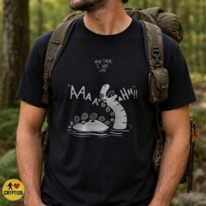 Loch Ness Monster And Then I Was Like Screaming Funny T-Shirt 7 Loch Ness Monster And Then I Was Like Screaming Funny Shirt