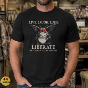 Mothman Live Laugh Lurk Liberate Mothman Hates Fascism Funny Shirt