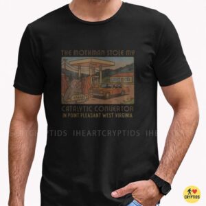Mothman Stole My Catalytic Converter Point Pleasant Cryptid Shirt