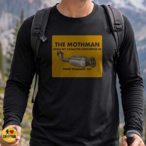 Mothman Stole My Catalytic Converter Point Pleasant WV Shirt