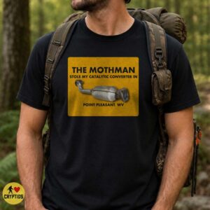 Mothman Stole My Catalytic Converter Point Pleasant WV Shirt