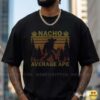 Nacho Average Ape Bigfoot Sasquatch Sombrero Maracas Funny Shirt