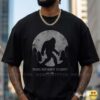 Pacific Northwest Celebrity Bigfoot Sasquatch Cryptid T-Shirt 8 Pacific Northwest Celebrity Bigfoot Sasquatch Cryptid Shirt