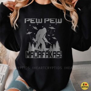 Pew Pew Madafakas Bigfoot Guns Blazing UFO Funny Sasquatch T-Shirt 6 Pew Pew Madafakas Bigfoot Guns Blazing UFO Funny Shirt