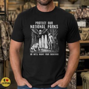 Protect Our National Parks Or We'll Haunt Your Backyard Funny Dark Horror Shirt