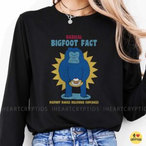 Radical Bigfoot Fact Bigfoot Bakes Delicious Cupcakes Funny Shirt