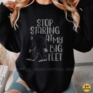 Stop Staring At My Big Feet Bigfoot Funny Sasquatch Humor Gift T-Shirt 6 Stop Staring At My Big Feet Bigfoot Funny Shirt