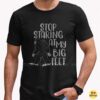 Stop Staring At My Big Feet Bigfoot Funny Sasquatch Humor Gift T-Shirt 8 Stop Staring At My Big Feet Bigfoot Funny Shirt