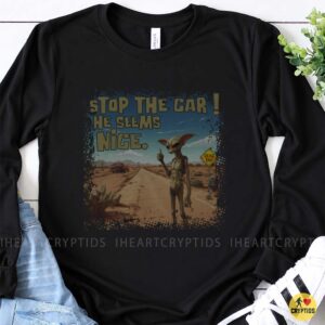 Stop The Car He Seems Nice Funny Alien Hitchhiker Desert UFO Road Trip T-Shirt 7 Stop The Car He Seems Nice Funny Alien Hitchhiker Desert UFO Road Trip Shirt