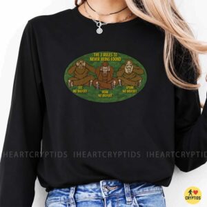 The 3 Rules To Never Being Found See Hear Speak No Bigfoot Funny Shirt