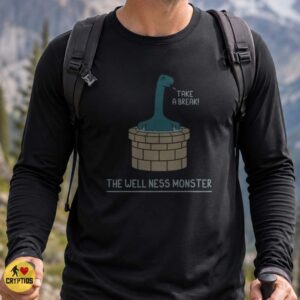 The Well Ness Monster Take a Break Funny Loch Ness Wellness Pun T-Shirt 5 The Well Ness Monster Take a Break Funny Loch Ness Wellness Pun Shirt
