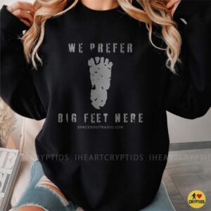 We Prefer Big Feet Here Bigfoot Footprint Funny Shirt