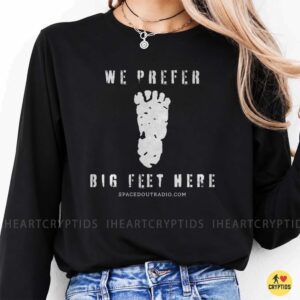 We Prefer Big Feet Here Bigfoot Footprint Funny Shirt